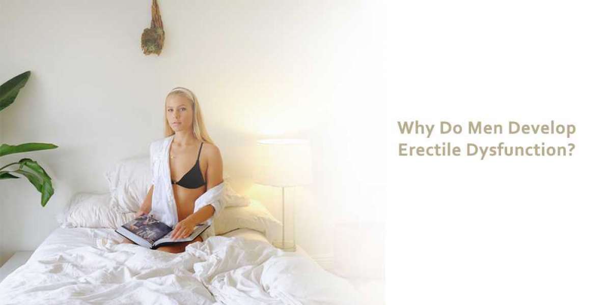 Why Do Men Develop Erectile Dysfunction?