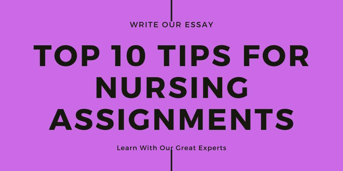Top 10 Tips For Nursing Assignment